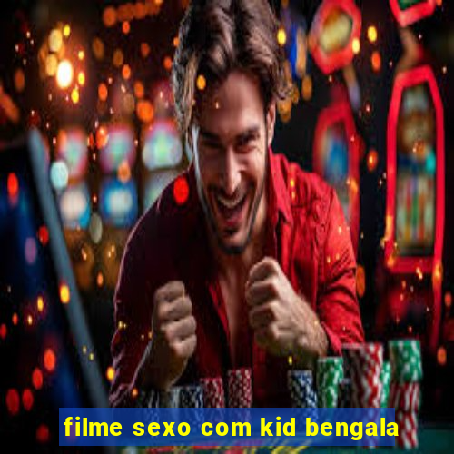 filme sexo com kid bengala